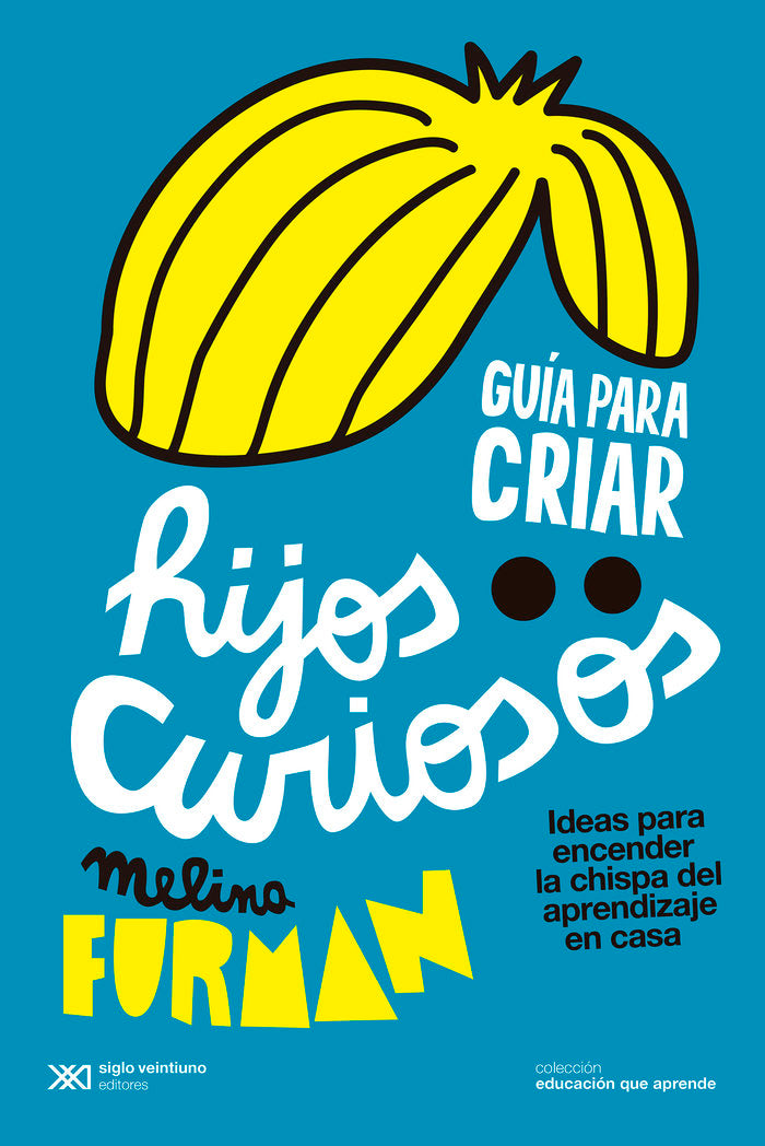 GUIA PARA CRIAR HIJOS CURIOSOS, de FURMAN, MELINA | portada del libro