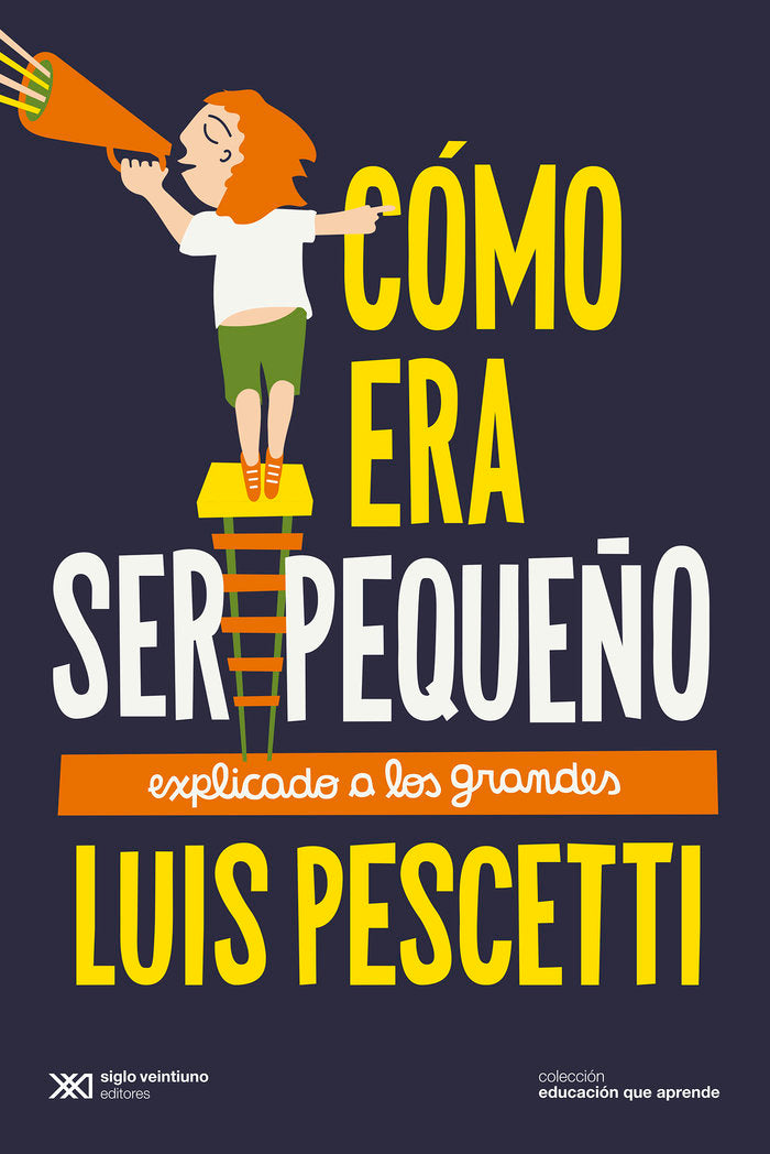 COMO ERA SER PEQUEÑO EXPLICADO A LOS GRANDES, de PESCETTI, LUIS | portada del libro