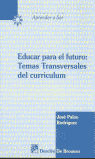 Educar para el futuro: temas transversales del curriculum, de Palos Rodríguez | portada del libro