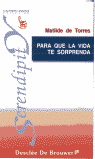 Para que la vida te sorprenda, de De Torres Villagra, Matilde | portada del libro