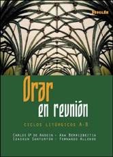Orar en reunión-ciclos litúrgicos a-b, de C.GªAndoin#A.Berrizbeitia#I.Santurtun | portada del libro
