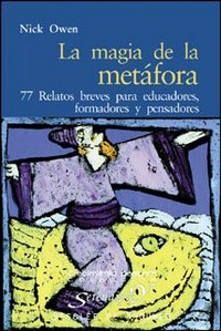 La magia de la metáfora. 77 relatos breves para educadores, formadores y pensadores, de Owen, Nick | portada del libro
