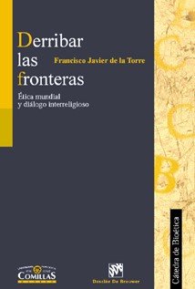 Derribar las fronteras. Ética mundial y diálogo religioso, de De La Torre Díaz, Francisco Javier | portada del libro