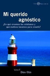 Mi querido agnóstico. ¿en qué creemos los cristianos y que motivos tenemos para creerlo?, de Dios Otín, Víctor Federico | por