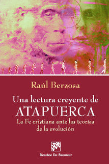 Una lectura creyente de atapuerca. La fe cristiana ante las teorías de la evolución, de Berzosa Martínez, Raúl | portada del 