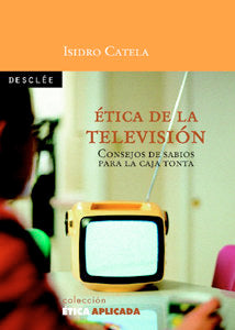 Ética de la televisión. Consejos de sabios para la caja tonta, de Catela Marcos, Isidro | portada del libro