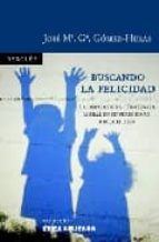 Buscando la felicidad. La odisea de la conciencia moral en su peregrinar hacia el bien, de JOSE MARIA GARCIA GOMEZ HERAS | po