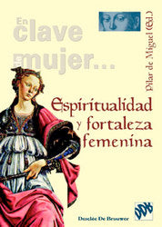 Espiritualidad y fortaleza femenina, de DE MIGUEL FERNANDEZ, PILAR (ED.) | portada del libro