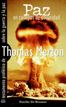 Paz en tiempos de oscuridad. El testamento profético de Thomas Merton sobre la guerra y la paz, de Merton, Thomas | portada d