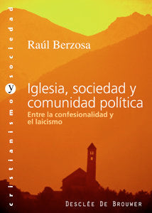 Iglesia, Sociedad y Comunidad política. Entre la confesionalidad y el laicismo, de Berzosa Martínez, Raúl | portada del libro