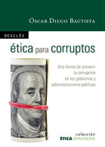 Ética para corruptos, de Diego Bautista, Óscar | portada del libro