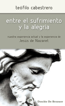 Entre el sufrimiento y la alegría, de Cabestrero Rodríguez, Teófilo | portada del libro