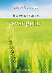 Desenterrar y vivir el evangelio, de Garralda Barreto, Jaime | portada del libro