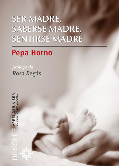 Ser madre, saberse madre, sentirse madre, de Horno Goicoechea, Pepa | portada del libro