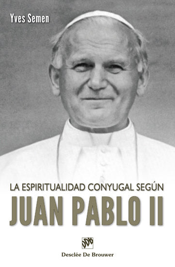 La espiritualidad conyugal según Juan pablo II, de Semen, Yves | portada del libro