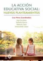 La acción educativa social: nuevos planteamientos, de CRUZ PEREZ PEREZ | portada del libro