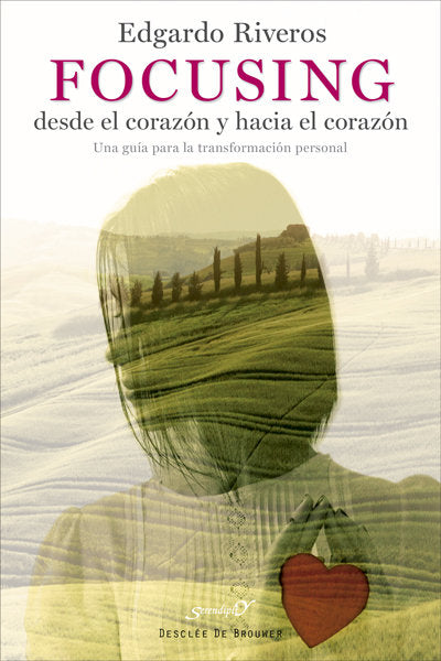 Focusing desde el corazón y hacia el corazón. Una guía para la transformación personal, de Riveros Aedo, Edgardo | portada de