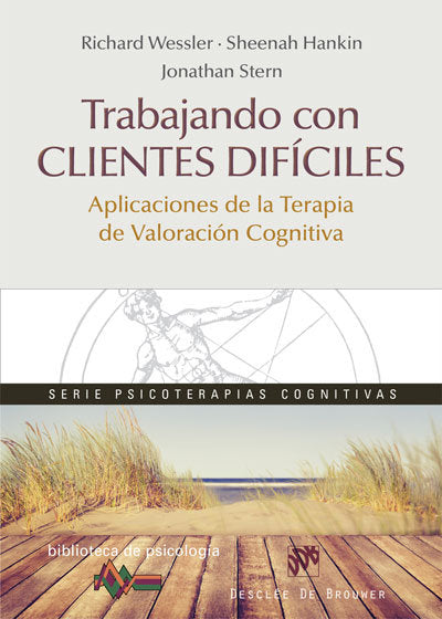 Trabajando con clientes difíciles. Aplicaciones de la Terapia de Valoración Cognitiva, de Wessler, Richard | portada del libr