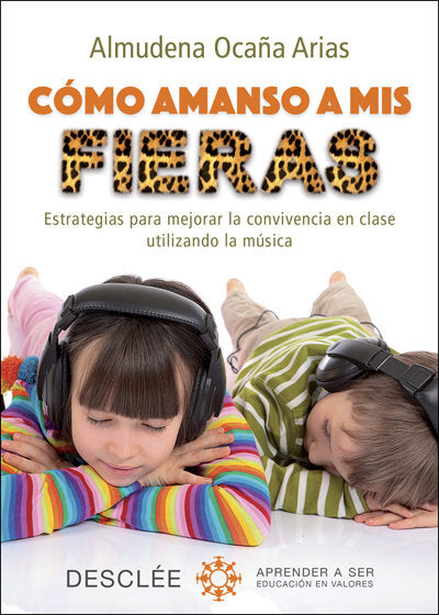 Cómo amanso a mis fieras. Estrategias para mejorar la convivencia en clase utilizando la música, de Ocaña Arias, Almudena | p