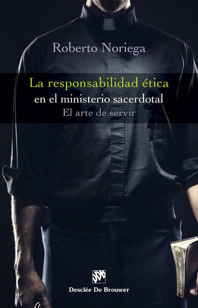 La responsabilidad ética en el ministerio sacerdotal. El arte de servir, de Noriega Fernández, Roberto | portada del libro