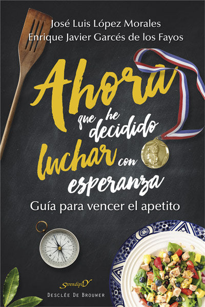 Ahora que he decidido luchar con esperanza. Guía para vencer el apetito, de López Morales, José Luis | portada del libro