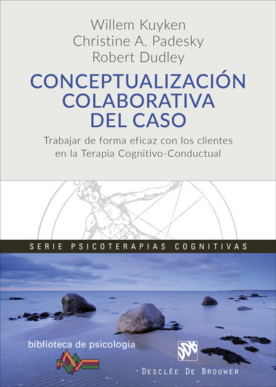 Conceptualización colaborativa del caso. Trabajar de forma eficaz con los clientes en la terapia cog, de Kuyken, Willem | por