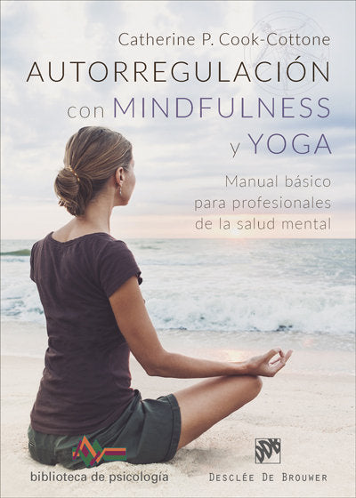 Autorregulación con Mindfulness y Yoga. Manual básico para profesionales de la salud mental, de Cook-Cottone, Catherine P. | 