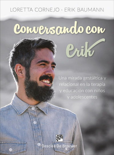 Conversando con Erik. Una mirada gestáltica y relacional en la terapia y educación con niños y adole, de Cornejo Parolini, Lo