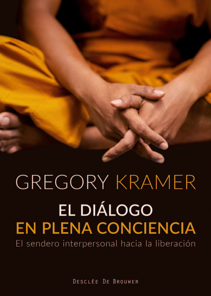El diálogo en plena conciencia. El sendero interpersonal hacia la liberación, de Kramer, Gregory | portada del libro