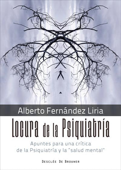 Locura de la Psiquiatría. Apuntes para una crítica de la Psiquiatría y la "salud mental", de Fernández Liria, Alberto | porta
