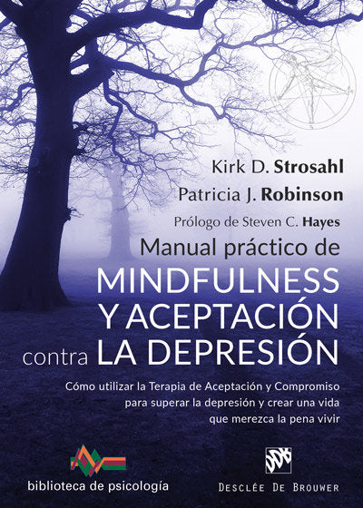 Manual práctico de Mindfulness y Aceptación contra la depresión. Cómo utilizar la Terapia de Aceptac, de Stroshal, Kirk D. | 