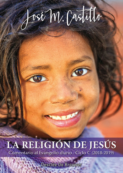 La religión de Jesús. Comentario al Evangelio diario · Ciclo C (2018-2019), de Castillo Sánchez | portada del libro