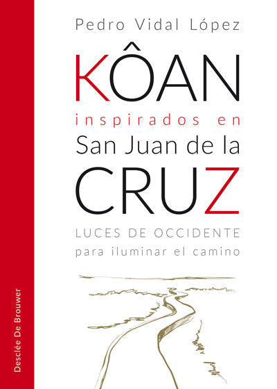Kôan inspirados en san Juan de la Cruz. Luces de occidente para iluminar el camino, de Vidal López, Pedro | portada del libro