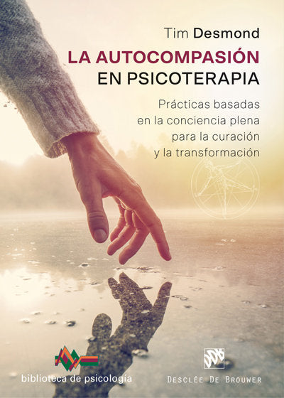 La autocompasión en psicoterapia. Prácticas basadas en la conciencia plena para la curación y la tra, de Desmond, Tim | porta