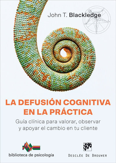 La defusión cognitiva en la práctica. Guía clínica para valorar, observar y apoyar el cambio en tu c, de Blackledge, John T. 