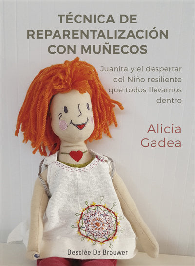 Técnica de reparentalización con muñecos. Juanita y el despertar del Niño resiliente que todos lleva, de Gadea Vidal, Alicia 
