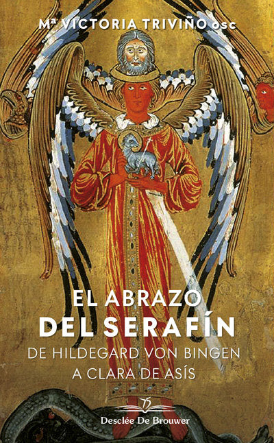 El abrazo del serafín. De Hildegaard von Bingen a Clara de Asís, de Triviño Monrabal, Mª Victoria | portada del libro