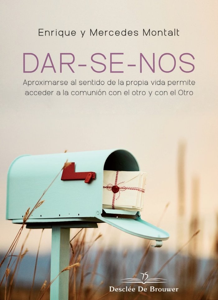 DAR-SE-NOS. Aproximarse al sentido de la propia vida permite acceder a la comunión con el otro y con, de Montalt Alcayde, Enr