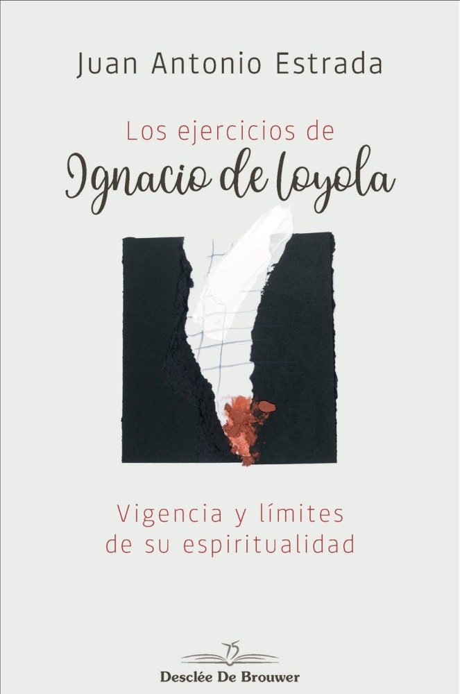 Los ejercicios de Ignacio de Loyola. Vigencia y límites de su espiritualidad, de Estrada Díaz, Juan Antonio | portada del lib