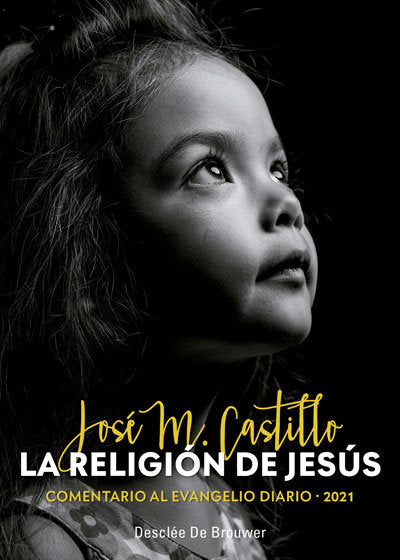 La religión de Jesús. Comentario al evangelio diario - 2021, de Castillo Sánchez, José María | portada del libro