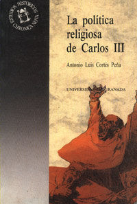POLITICA RELIGIOSA DE CARLOS III Y LAS ORDENES MENDICA, de CORTES PEÑA,ANTONIO LUIS | portada del libro