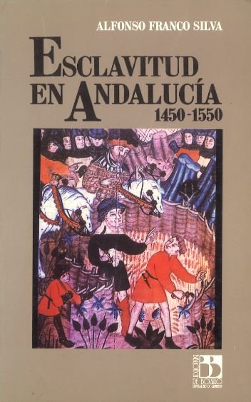 La esclavitud en Andalucía 1450-1550, de Franco Silva | portada del libro