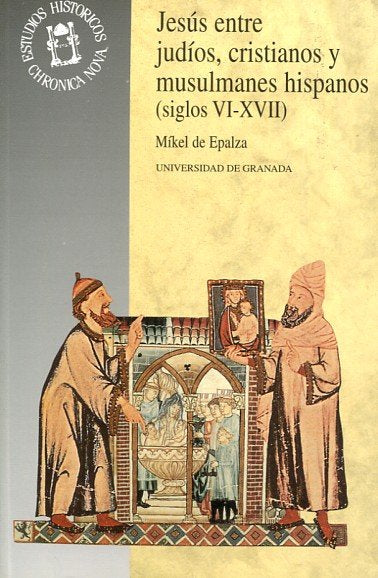 Jesús entre judíos, cristianos y musulmanes hispanos (siglos VI-XVII), de Epalza | portada del libro