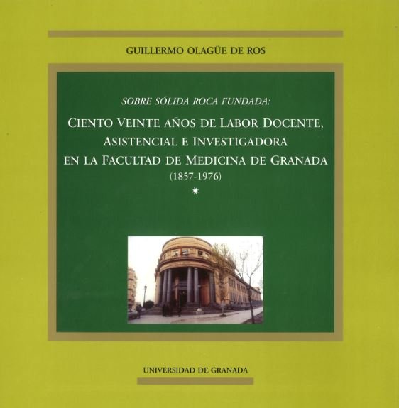 Sobre solida roca fundada: ciento veinte años de labor docente, asistencial e investigadora en la Fa, de Olagúe De Ros, G | p