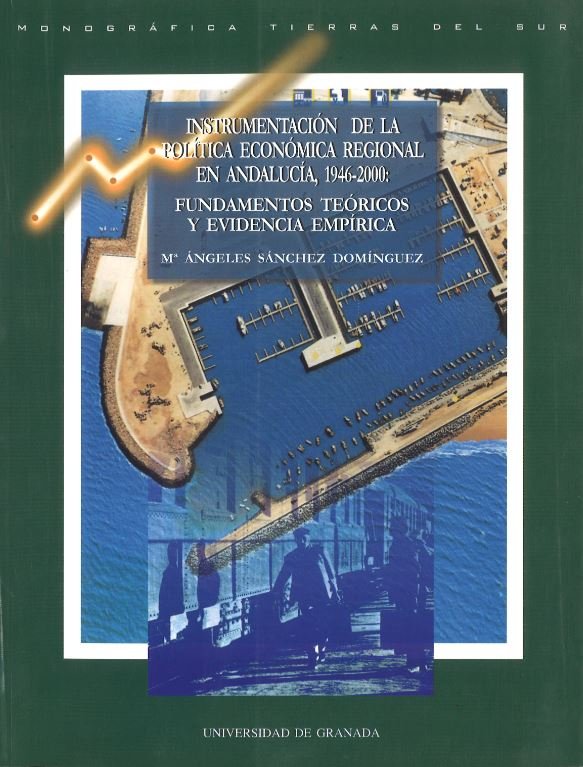 Instrumentación de la política económica regional en Andalucía, 1946-2000: Fundamentos teóricos y ev, de Sánchez Domínguez, M