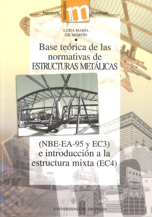 Base teórica de las normativas de estructura metalicas (NBE-EA-95 y EC3) e introducción a la estruct, de Gil Martín | portada