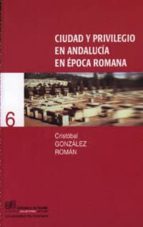 Ciudad y privilegio en Andalucía en época romana, de Cristóbal González Román | portada del libro