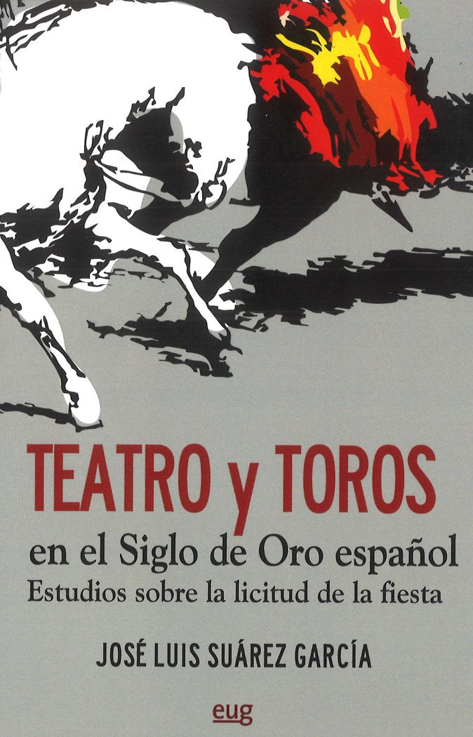 Teatro y toros en el Siglo de Oro español, de Suarez Garcia, J. L | portada del libro