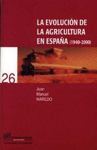 EVOLUCION DE LA AGRICULTURA EN ESPAÑA,LA (1940-2000), de NAREDO PEREZ | portada del libro