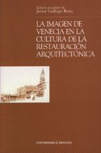 La imagen de Venecia en la cultura de la restauración arquitectónica, de JAVIER (ED.) GALLEGO ROCA | portada del libro